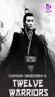 Changan Swordsmen 3 Twelve Warriors (2017) Hindi Dubbed