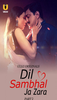 Dil Sambhal Ja Zara (2024) Part 2 Ullu Original