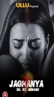 Jaghanya Dil Ke Armaan (2021) ULLU Original