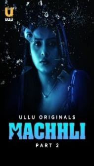 Machhli (2024) Part 2 Ullu Original