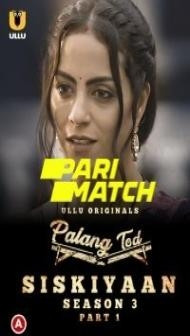 Palang Tod Siskiyaan (2022) Season 3 Part 1 ULLU Original