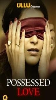 Possessed Love (2021) ULLU Original