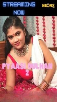 Pyaasi Dulhan 2 (2022) NeonX Original