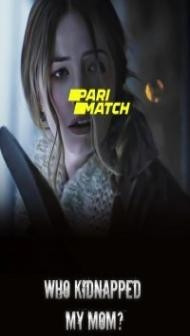 Who Kidnapped My Mom (2022) Hindi Dubbed